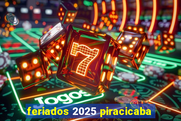 feriados 2025 piracicaba